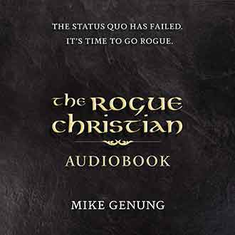 Audiobook – The Rogue Christian<br /> The Status Quo Has Failed; It’s Time to Go Rogue